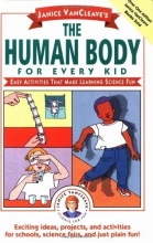 Cover art for Janice VanCleave's The Human Body for Every Kid: Easy Activities that Make Learning Science Fun (Science for Every Kid Series)