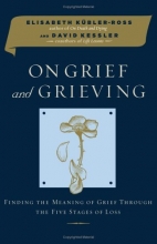 Cover art for On Grief and Grieving: Finding the Meaning of Grief Through the Five Stages of Loss