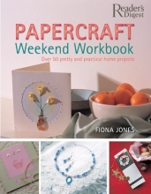 Cover art for Papercraft Weekend Workbook: From Ribbons to Rose Petals - Creative Techniques for Making Over 50 Stunning Projects Includes greeting cards, invitations, stationary, picture frames, and more!