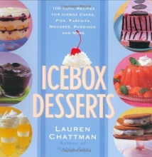 Cover art for Icebox Desserts: 100 Cool Recipes For Icebox Cakes, Pies, Parfaits, Mousses, Puddings, And More