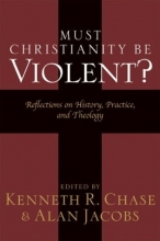 Cover art for Must Christianity Be Violent?: Reflections on History, Practice, and Theology