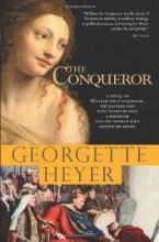 Cover art for The Conqueror: A Novel of William the Conqueror, the Bastard Son Who Overpowered a Kingdom and the Woman Who Melted His Heart