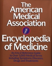 Cover art for The American Medical Association Encyclopedia of Medicine: An A-Z Reference Guide to Over 5,000 Medical Terms Including Symptoms, Diseases, Drugs and Treatments