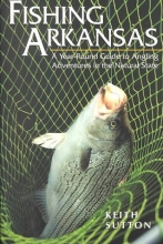 Cover art for FISHING ARKANSAS: A YEAR-ROUND GUIDE TO ANGLING ADVENTURES IN THE NATURAL STATE