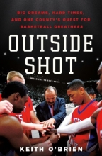 Cover art for Outside Shot: Big Dreams, Hard Times, and One County's Quest for Basketball Greatness