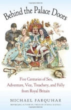 Cover art for Behind the Palace Doors: Five Centuries of Sex, Adventure, Vice, Treachery, and Folly from Royal Britain