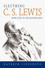Cover art for Sleuthing C. S. Lewis: More Light in the Shadowlands