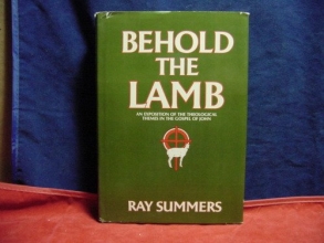 Cover art for Behold the Lamb : An Exposition of the Theological Themes in the Gospel of John