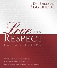 Cover art for Love and Respect for a Lifetime: Women Absolutely Need Love. Men Absolutely Need Respect. Its as Simple and as Complicated as That...