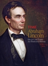 Cover art for TIME Abraham Lincoln: His Life and Times: An Illustrated History
