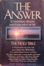Cover art for The Answer: To Happiness, Health, and Fulfillment in Life : The Holy Bible Translated for Our Time With Selected Writings by Leading Inspirational Authors