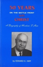 Cover art for 50 Years on the Battle Front with Christ: A Biography of Mordecai F. Ham