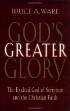 Cover art for God's Greater Glory: The Exalted God Of Scripture And The Christian Faith