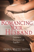 Cover art for Romancing Your Husband: Enjoying a Passionate Life Together
