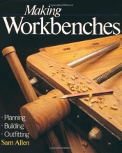 Cover art for Making Workbenches: * Planning * Building * Outfitting