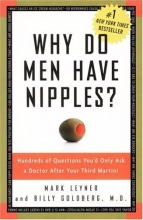 Cover art for Why Do Men Have Nipples? Hundreds of Questions You'd Only Ask a Doctor After Your Third Martini