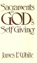 Cover art for Sacraments As God's Self Giving: Sacramental Practice and Faith