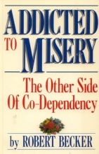 Cover art for Addicted to Misery: The Other Side of Co-Dependency