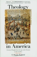 Cover art for Theology in America: Christian Thought from the Age of the Puritans to the Civil War