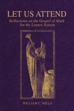 Cover art for Let Us Attend: Reflections on the Gospel of Mark for the Lenten Season