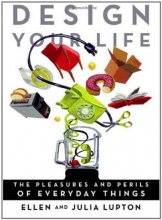 Cover art for Design Your Life: The Pleasures and Perils of Everyday Things
