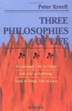Cover art for Three Philosophies of Life: Ecclesiastes, Life As Vanity Job, Life As Suffering Song of Songs, Life As Love