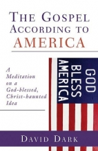 Cover art for The Gospel according to America: A Meditation on a God-blessed, Christ-haunted Idea