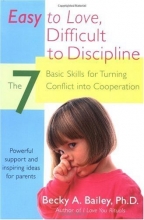 Cover art for Easy to Love, Difficult to Discipline: The 7 Basic Skills for Turning Conflict into Cooperation