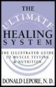 Cover art for The Ultimate Healing System: The Illustrated Guide to Muscle Testing & Nutrition