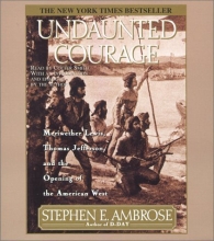 Cover art for Undaunted Courage : Meriwether Lewis Thomas Jefferson And The Opening Of The American West