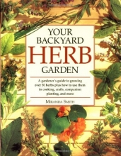 Cover art for Your Backyard Herb Garden: A Gardener's Guide to Growing Over 50 Herbs Plus How to Use Them in Cooking, Crafts, Companion Planting and More