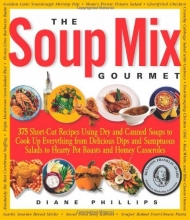 Cover art for The Soup Mix Gourmet: 375 Short-Cut Recipes Using Dry and Canned Soups to Cook Up Everything from Delicious Dips and Sumpt (Non)