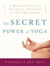 Cover art for The Secret Power of Yoga: A Woman's Guide to the Heart and Spirit of the Yoga Sutras