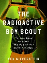 Cover art for The Radioactive Boy Scout: The True Story of a Boy and His Backyard Nuclear Reactor