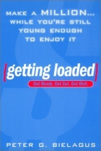 Cover art for Getting Loaded: 50 Start Now Strategies for Making a Million While You're Still Young Enough to Enjoy It