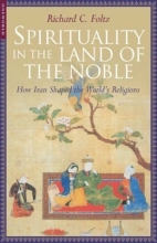 Cover art for Spirituality in the Land of the Noble: How Iran Shaped the World's Religions