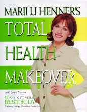Cover art for Marilu Henner's Total Health Makeover: Ten Steps to Your BEST Body