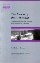 Cover art for The Extent of the Atonement: A Dilemma for Reformed Theology from Calvin to the Consensus 1536-1675 (Paternoster Theological Monographs)