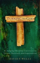 Cover art for Turning to God: Reclaiming Christian Conversion as Unique, Necessary, and Supernatural