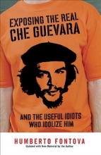 Cover art for Exposing the Real Che Guevara: And the Useful Idiots Who Idolize Him