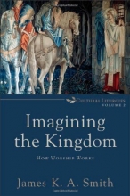 Cover art for Imagining the Kingdom: How Worship Works (Cultural Liturgies)