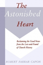 Cover art for The Astonished Heart: Reclaiming the Good News from the Lost-and-Found of Church History