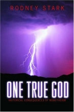 Cover art for One True God: Historical Consequences of Monotheism.