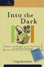 Cover art for Into the Dark: Seeing the Sacred in the Top Films of the 21st Century (Cultural Exegesis)