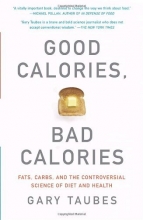 Cover art for Good Calories, Bad Calories: Fats, Carbs, and the Controversial Science of Diet and Health