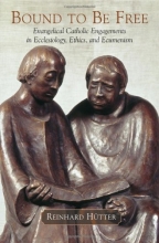 Cover art for Bound to Be Free: Evangelical Catholic Engagements in Ecclesiology, Ethics, and Ecumenism