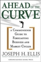 Cover art for Ahead of the Curve: A Commonsense Guide to Forecasting Business and Market Cycles
