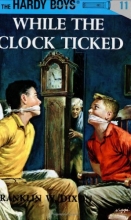 Cover art for While the Clock Ticked (Hardy Boys, Book 11)