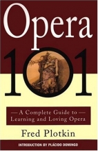 Cover art for Opera 101: A Complete Guide to Learning and Loving Opera
