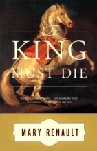 Cover art for The King Must Die: A Novel
